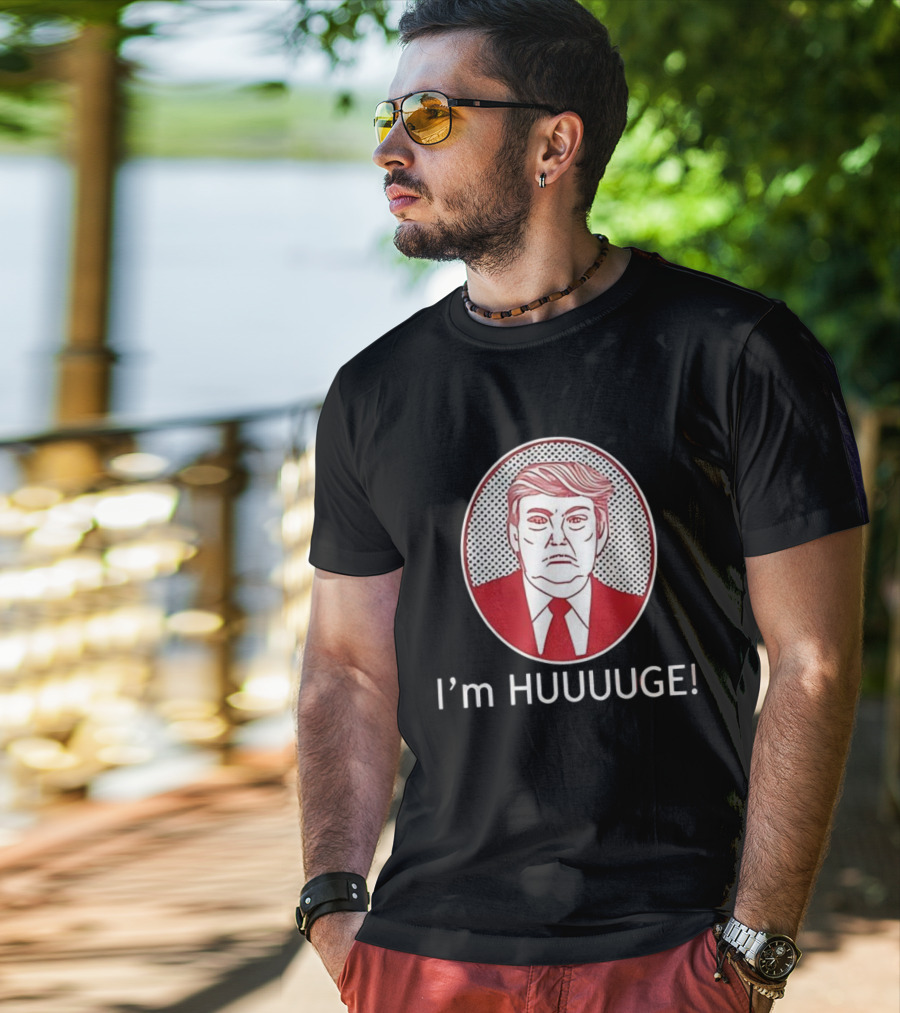I'm HUUUGE Trump Political Parody T-Shirt