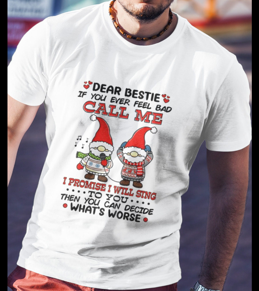 Dear Bestie Call Me Gnome Christmas Promise I Will Sing T-Shirt