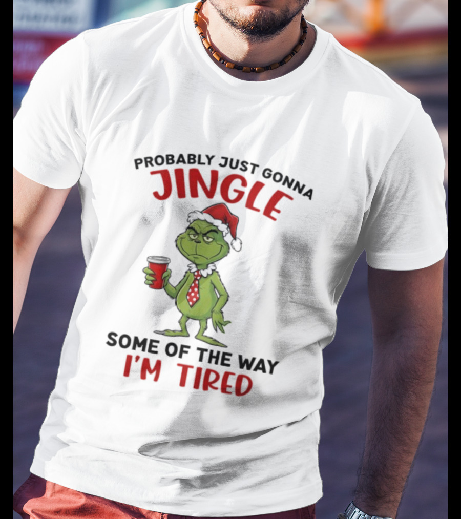 Grinch Jingle Some Of The Way I'm Tired Christmas Humor T-Shirt