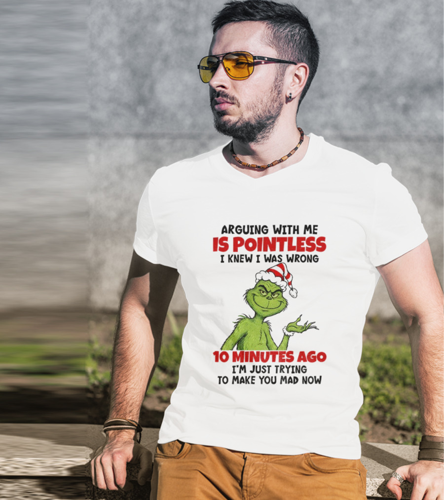 Arguing With Me Is Pointless I Knew I Was Wrong 10 Minutes Ago I'm Just Trying Grinch Santa T-Shirt
