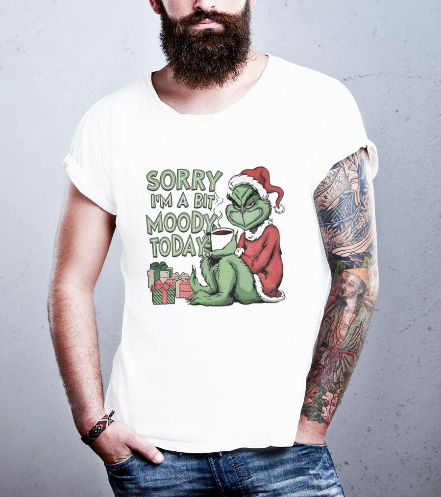 Grinch Sorry I'm A Bit Moody Today Christmas Mood With Gifts T-Shirt