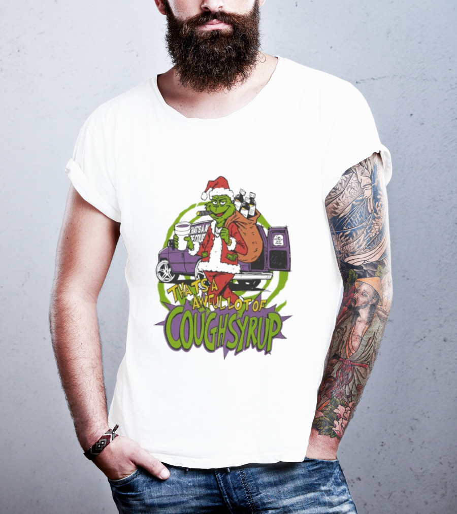 Grinchmas That's A Awful Lot Of Cough Syrup Holiday Humor T-Shirt