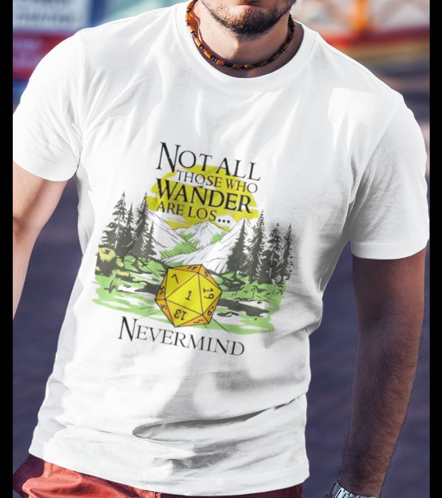Not All Who Wander Are Lost RPG Dice Nevermind Adventure T-Shirt