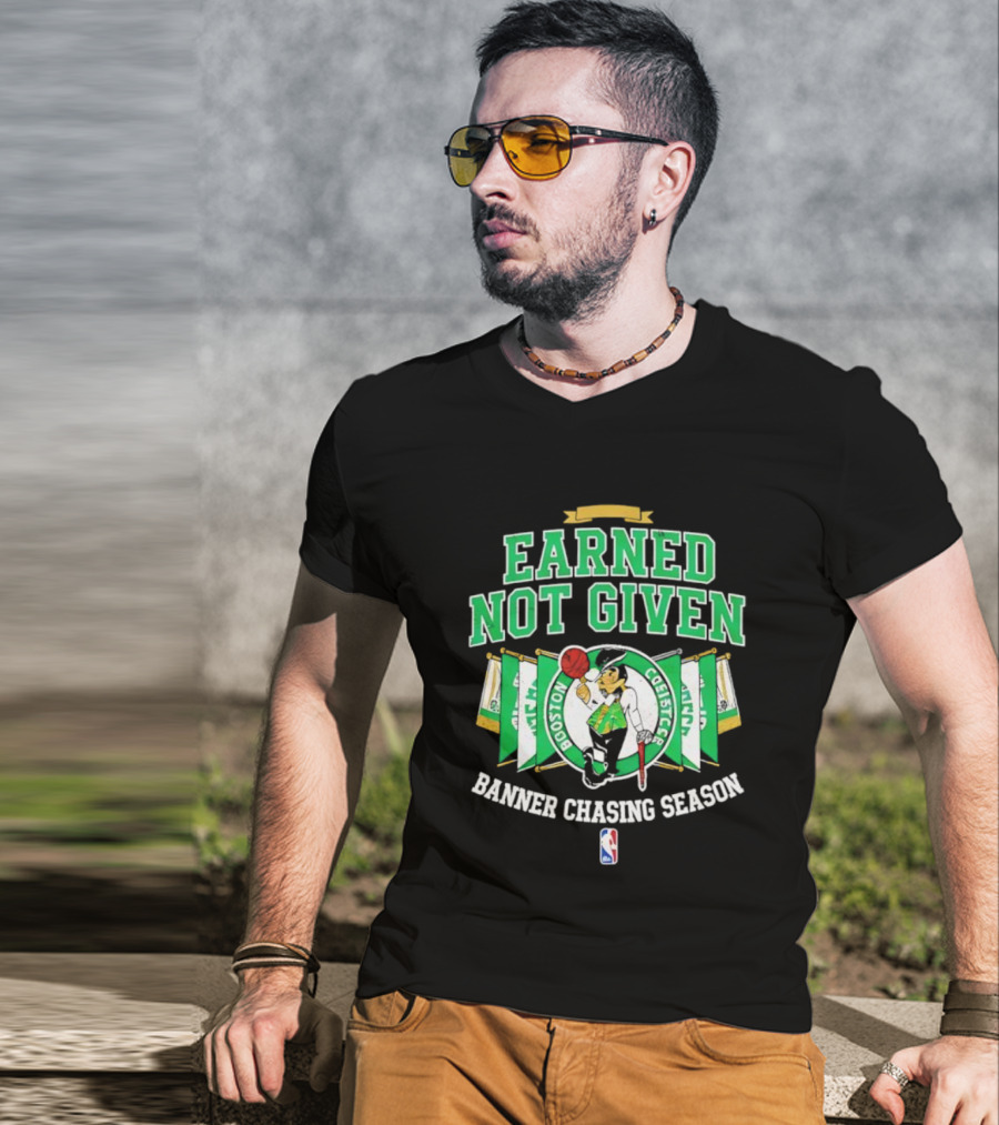 Earned Not Given Boston Celtics Banner Chasing Season NBA T-Shirt