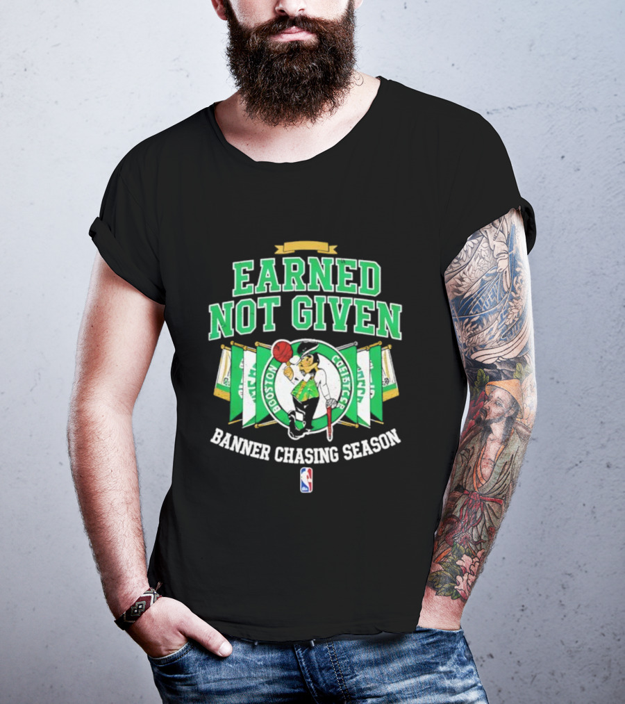 Earned Not Given Boston Celtics Banner Chasing Season NBA T-Shirt