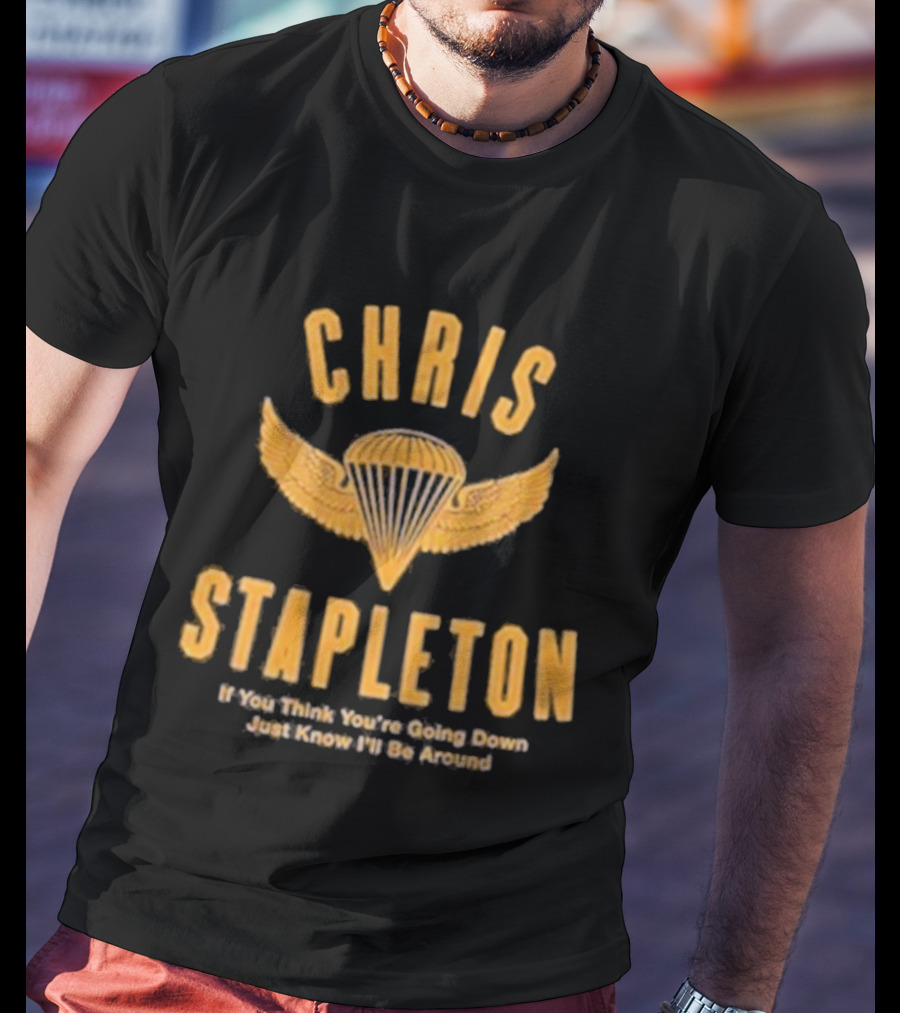 Chris Stapleton Parachute Wings If You Think You’re Going Down Just Know I’ll Be Around T-Shirt
