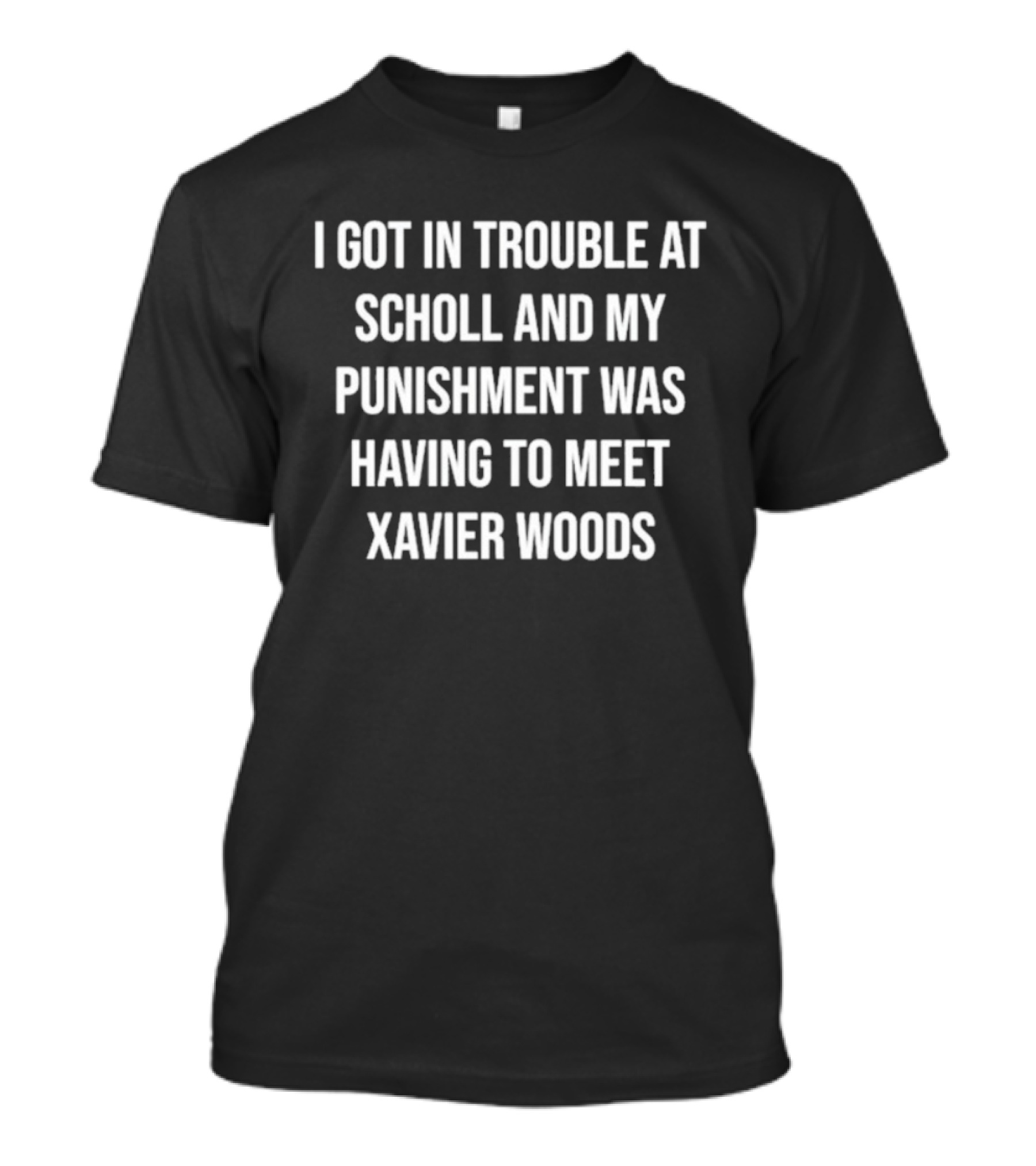 I Got In Trouble At School And My Punishment Was Having To Meet Xavier Woods T-Shirt