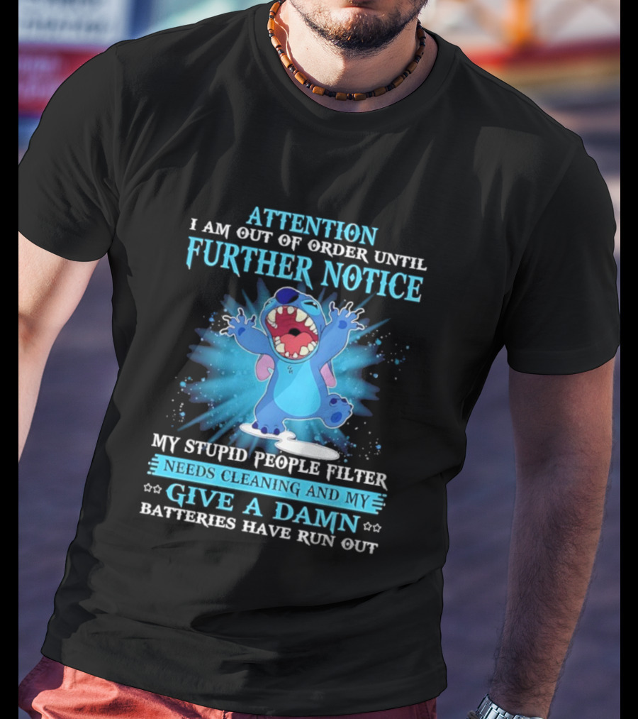 Attention I Am Out Of Order Until Further Notice My Stupid People Filter Needs Cleaning Give A Damn Batteries Run Out T-Shirt