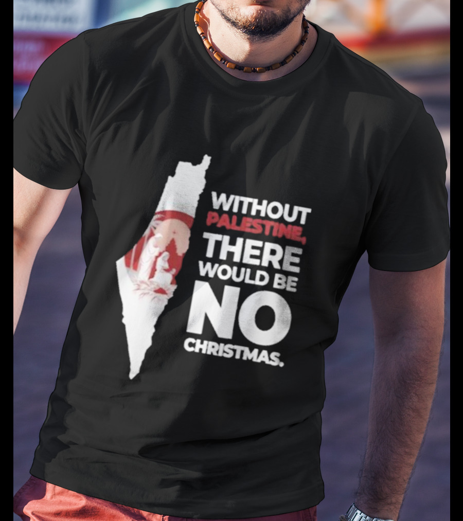 Without Palestine There Would Be No Christmas Map Nativity Scene T-Shirt