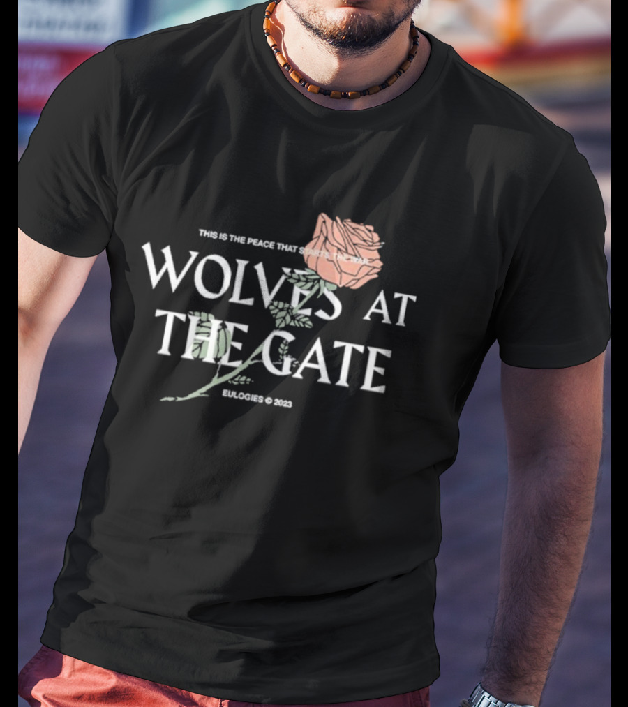 Wolves At The Gate This Is The Peace That Starts The War Rose 2019 T-Shirt