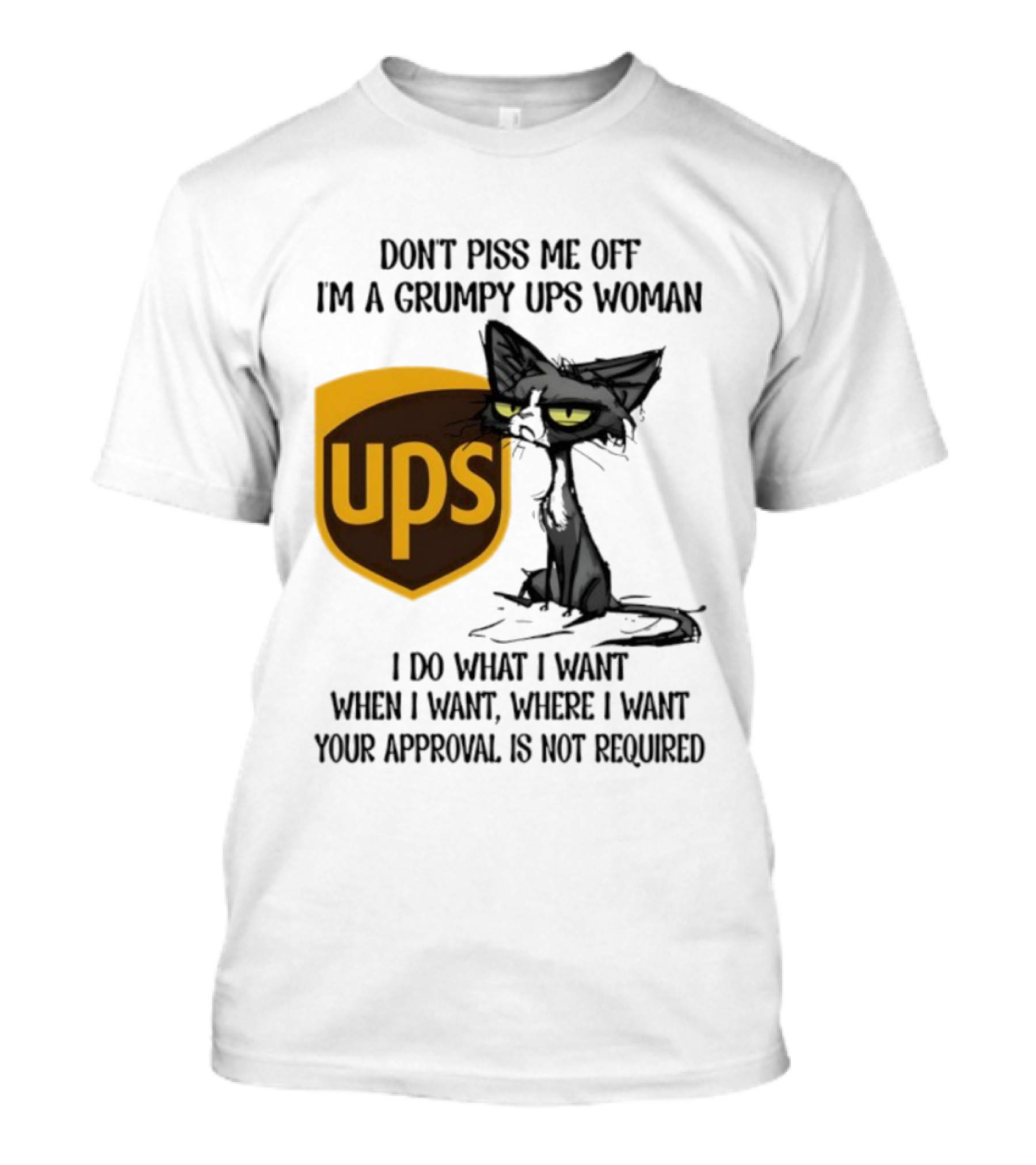 Don’t Piss Me Off I'm A Grumpy UPS Woman Black Cat I Do What I Want Approval Not Required T-Shirt