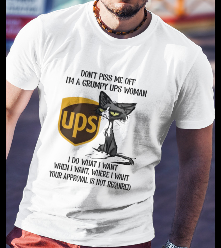 Don’t Piss Me Off I'm A Grumpy UPS Woman Black Cat I Do What I Want Approval Not Required T-Shirt