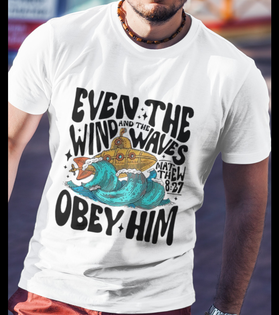 Matthew 8 27 Even The Wind And Waves Obey Him Submarine And Sea Waves T-Shirt
