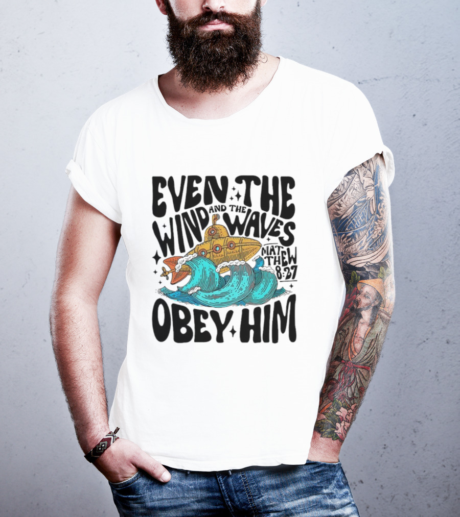 Matthew 8 27 Even The Wind And Waves Obey Him Submarine And Sea Waves T-Shirt