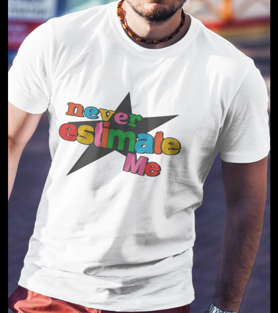 Never Estimate Me Colorful Star Typography T-Shirt