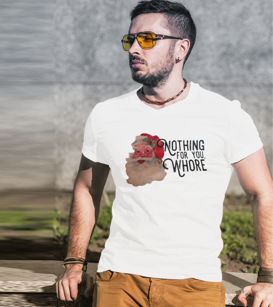 Nothing For You Whore Santa Claus Face T-Shirt