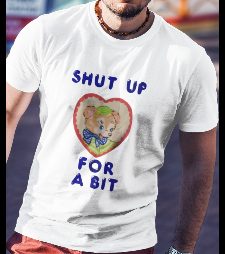 Shut Up For A Bit Funny Bear Heart Character T-Shirt