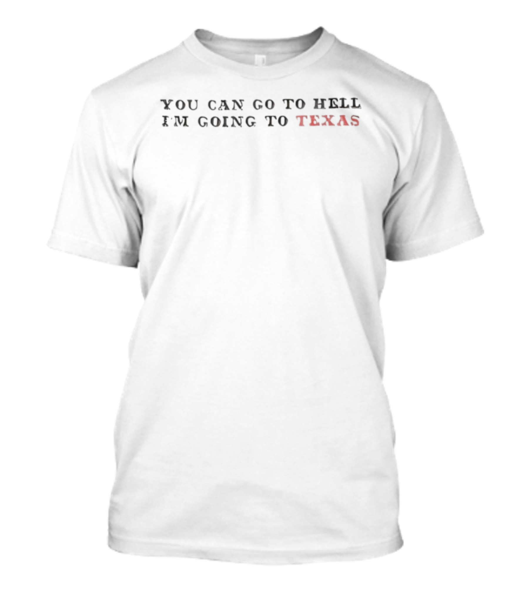 I'm Going To Texas Not Hell Statement T-Shirt