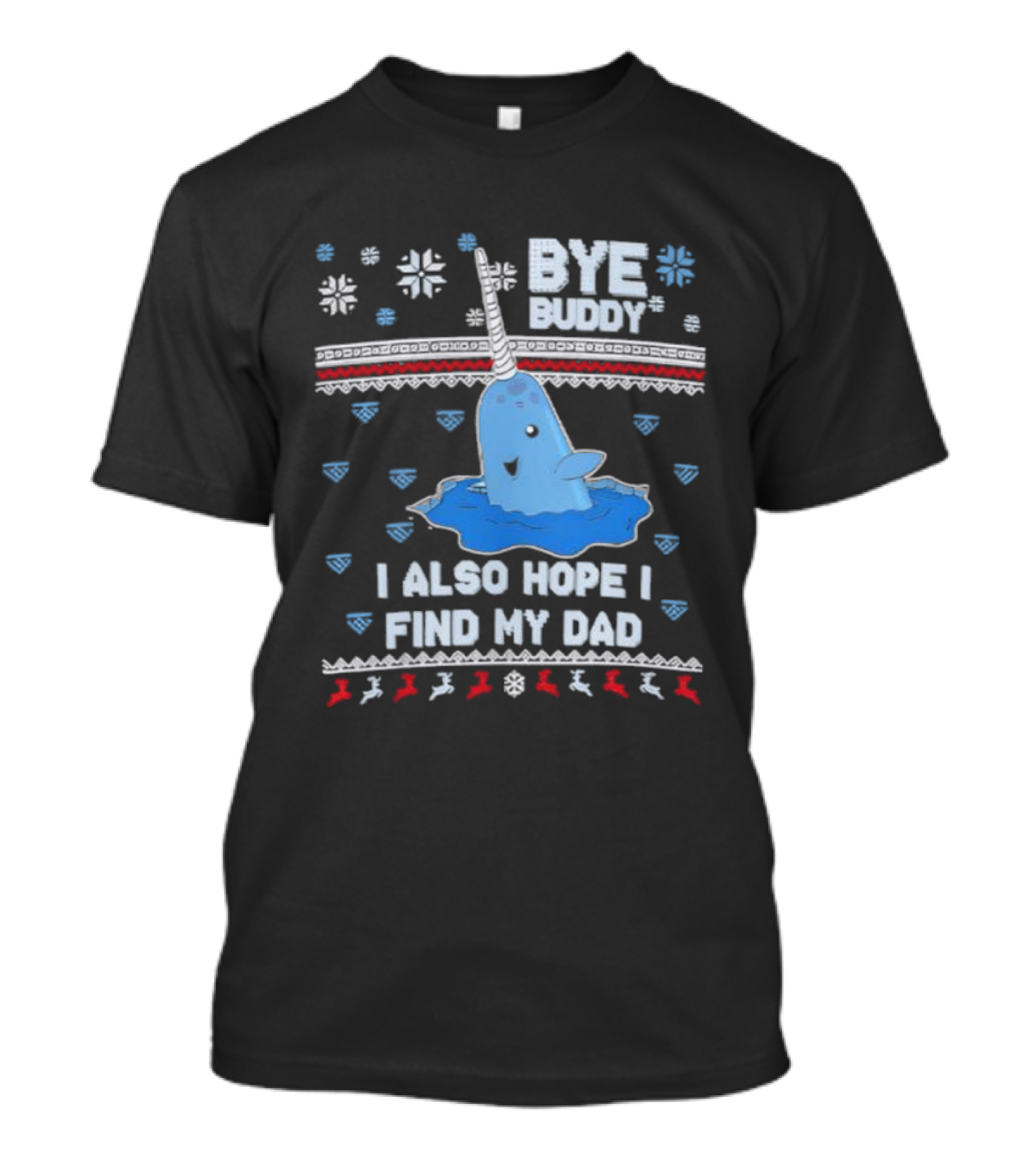 Bye Buddy I Also Hope I Find My Dad Christmas Whale Santa Ugly Sweater Style T-Shirt