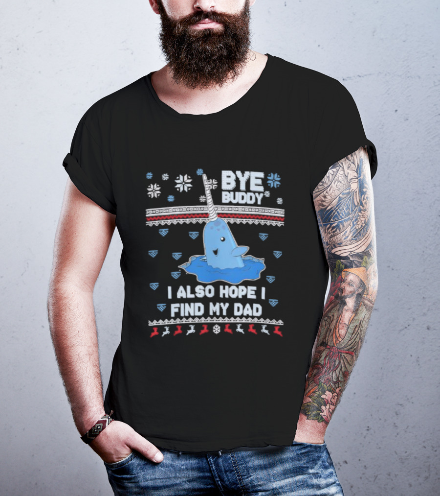 Bye Buddy I Also Hope I Find My Dad Christmas Whale Santa Ugly Sweater Style T-Shirt
