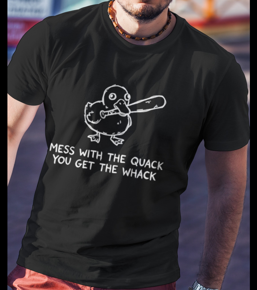 Mess With The Quack You Get The Whack Funny Duck Meme T-Shirt
