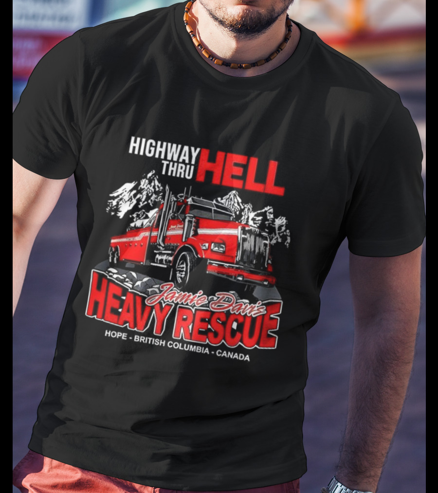 Highway Thru Hell Jamie Davis Heavy Rescue Hope British Columbia Canada T-Shirt