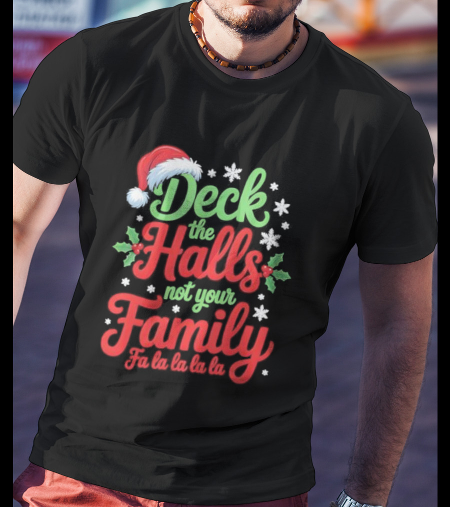 Deck The Halls Not Your Family Fa La La La La Christmas Saying T-Shirt