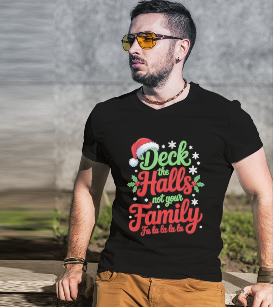 Deck The Halls Not Your Family Fa La La La La Christmas Saying T-Shirt
