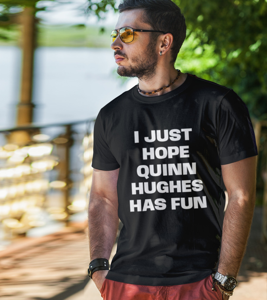 I Just Hope Quinn Hughes Has Fun Phrase T-Shirt