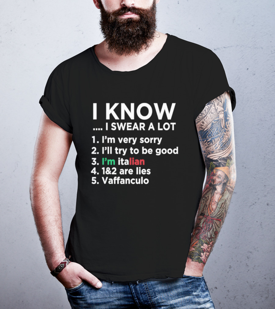 I Know I Swear A Lot I'm Very Sorry I'll Try To Be Good I'm Italian Lies Vaffanculo T-Shirt