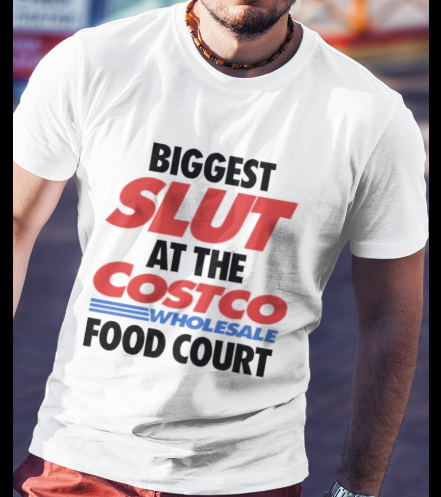 Biggest Slut At The Costco Food Court Wholesale T-Shirt