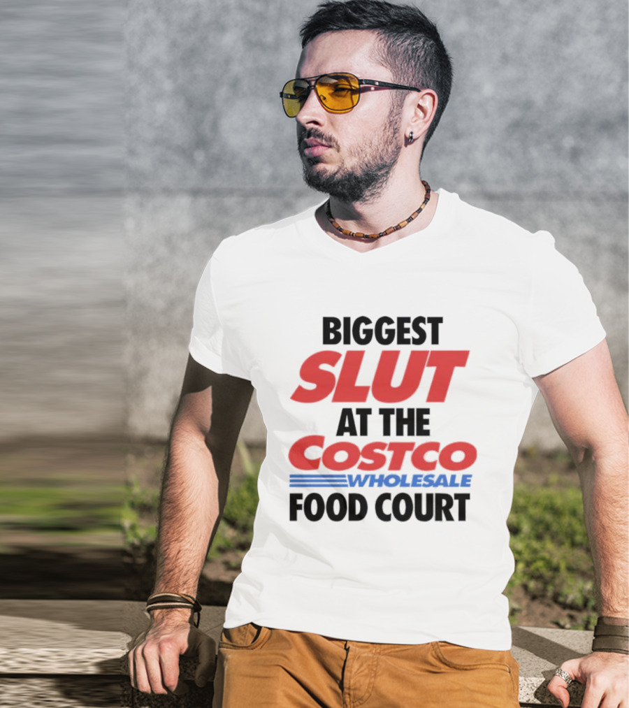 Biggest Slut At The Costco Food Court Wholesale T-Shirt