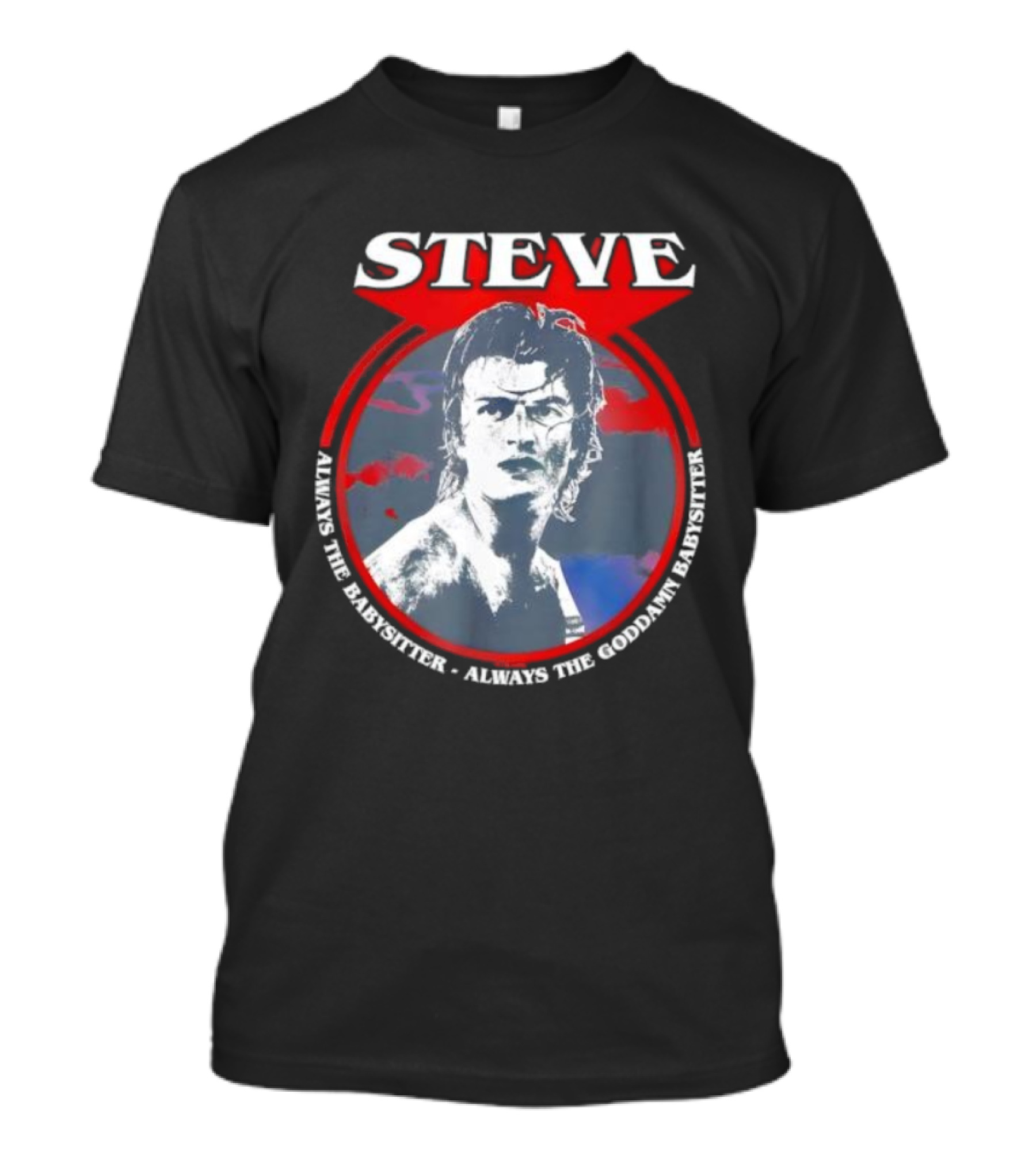 Steve Stranger Things Babysitter Always The Goddamn Babysitter T-Shirt