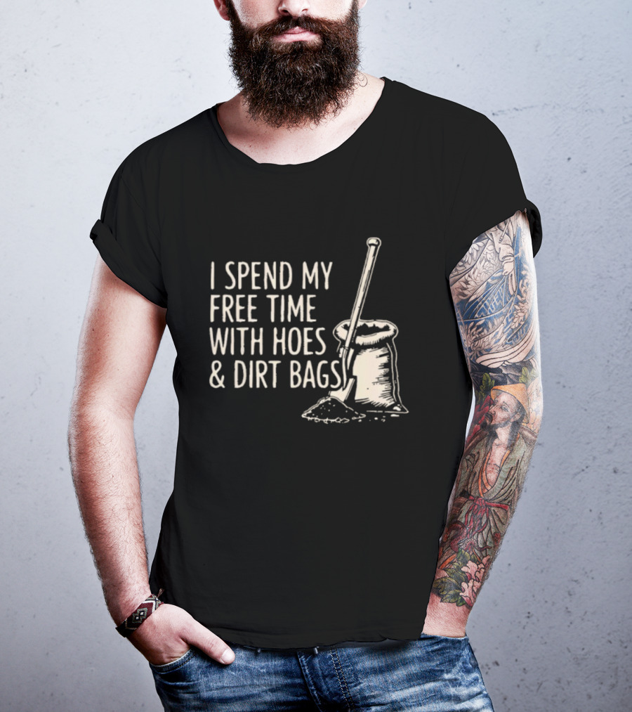 I Spend My Free Time With Hoes And Dirt Bags Gardening Humor Sack And Shovel T-Shirt