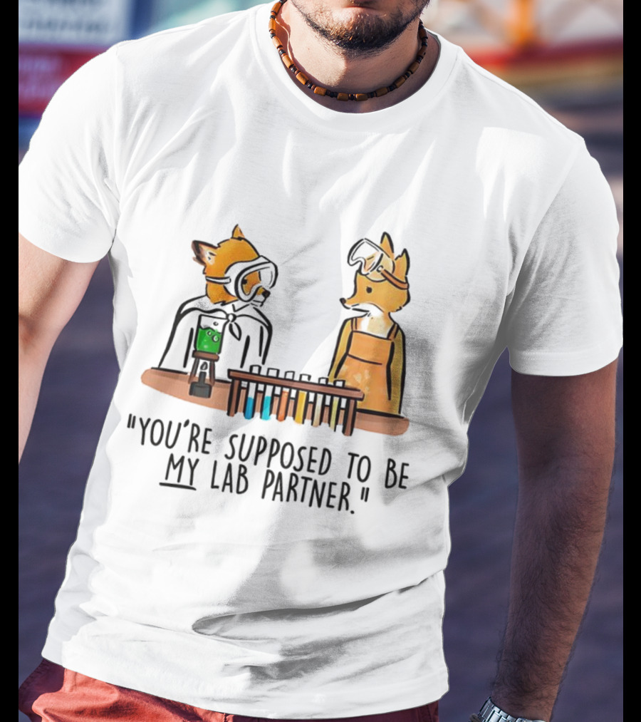 Mr. Fox You’re Supposed To Be My Lab Partner Science Humor T-Shirt