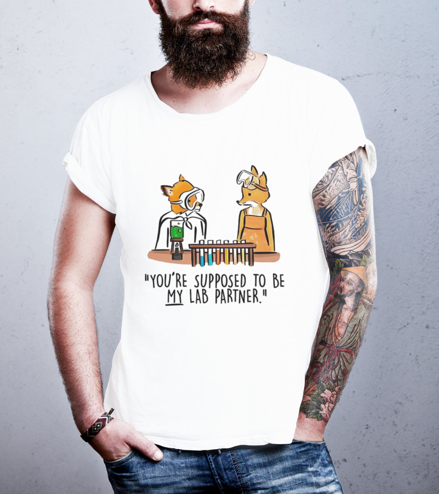 Mr. Fox You’re Supposed To Be My Lab Partner Science Humor T-Shirt