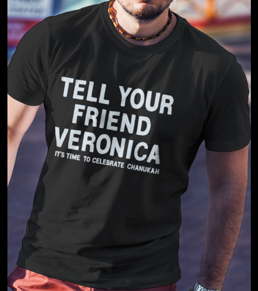Tell Your Friend Veronica It's Time To Celebrate Chanukah T-Shirt