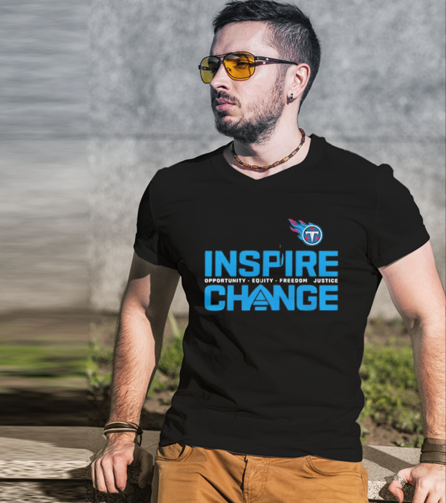 ```Tennessee Titans Inspire Change Opportunity Equity Freedom Justice``` T-Shirt