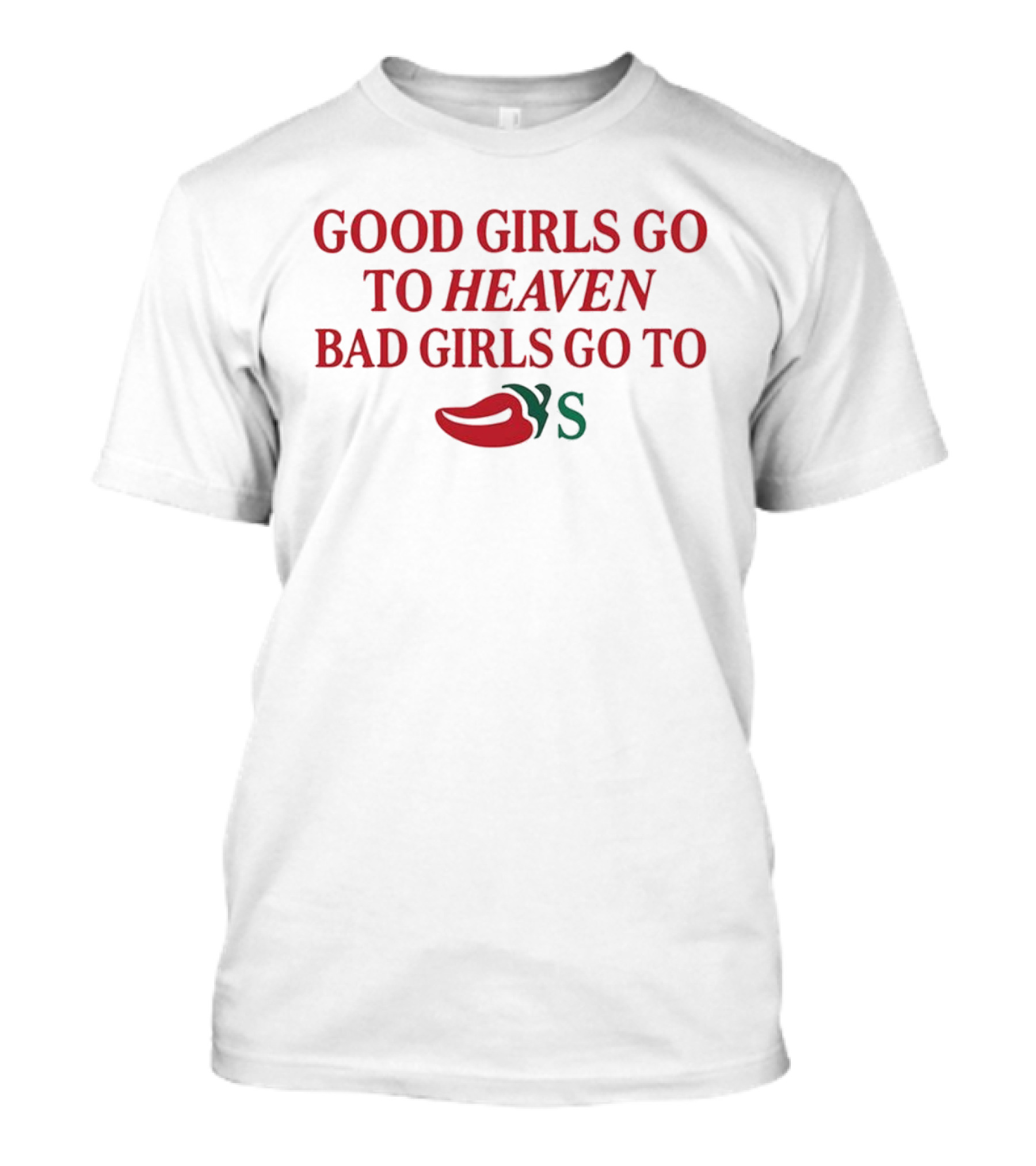 Good Girls Go To Heaven Bad Girls Go To Chili's Pepper Meme T-Shirt