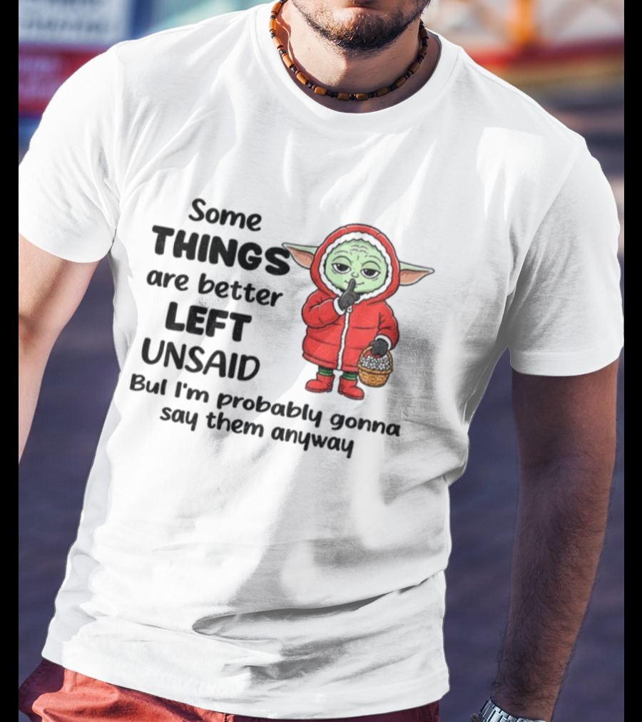 Some Things Are Better Left Unsaid But I'm Probably Gonna Say Them Anyway Xmas Baby Yoda In Red Outfit Holding Basket T-Shirt