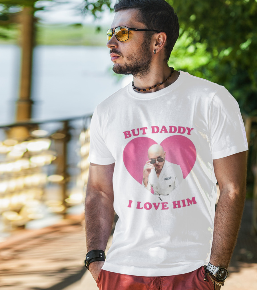 But Daddy I Love Him Pink Heart Mr Pitbull T-Shirt