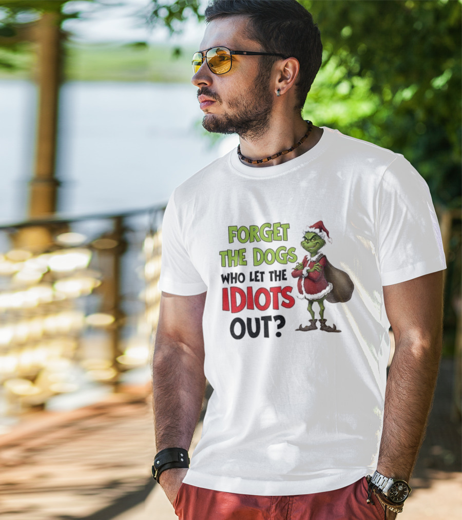 Forget The Dogs Who Let The Idiots Out Grinch Santa Xmas T-Shirt