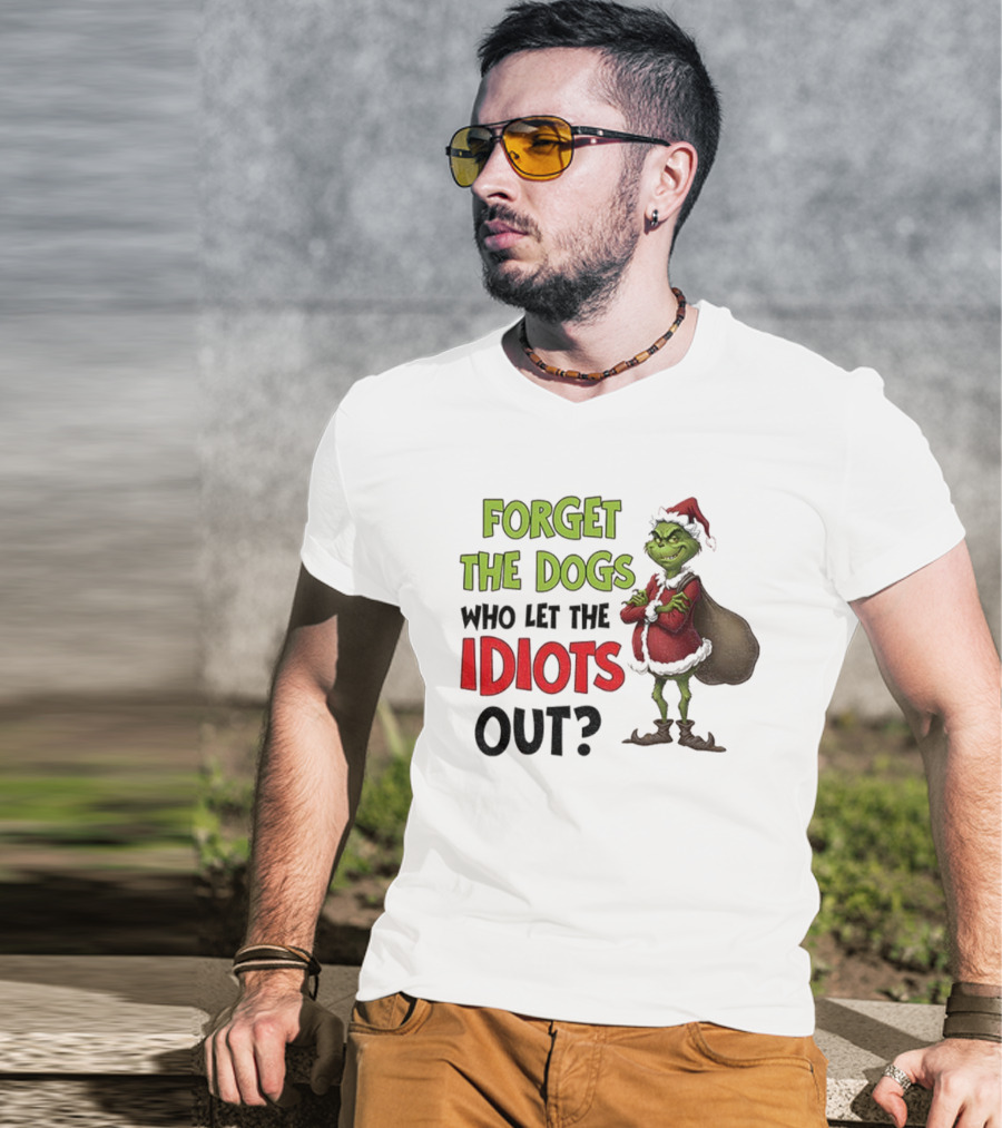 Forget The Dogs Who Let The Idiots Out Grinch Santa Xmas T-Shirt