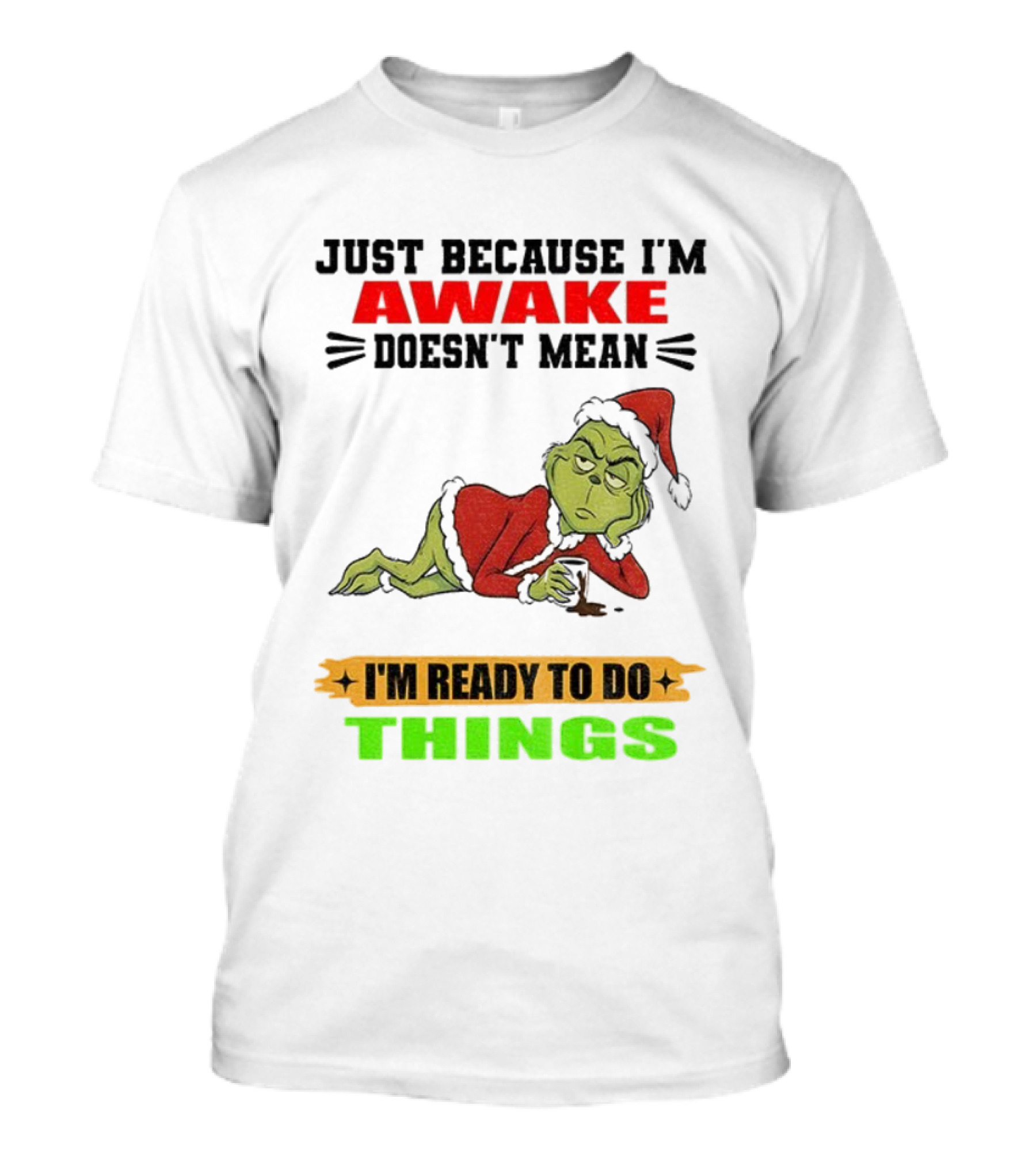 Grinch Santa Just Because I'm Awake Doesn't Mean I'm Ready To Do Things Christmas T-Shirt