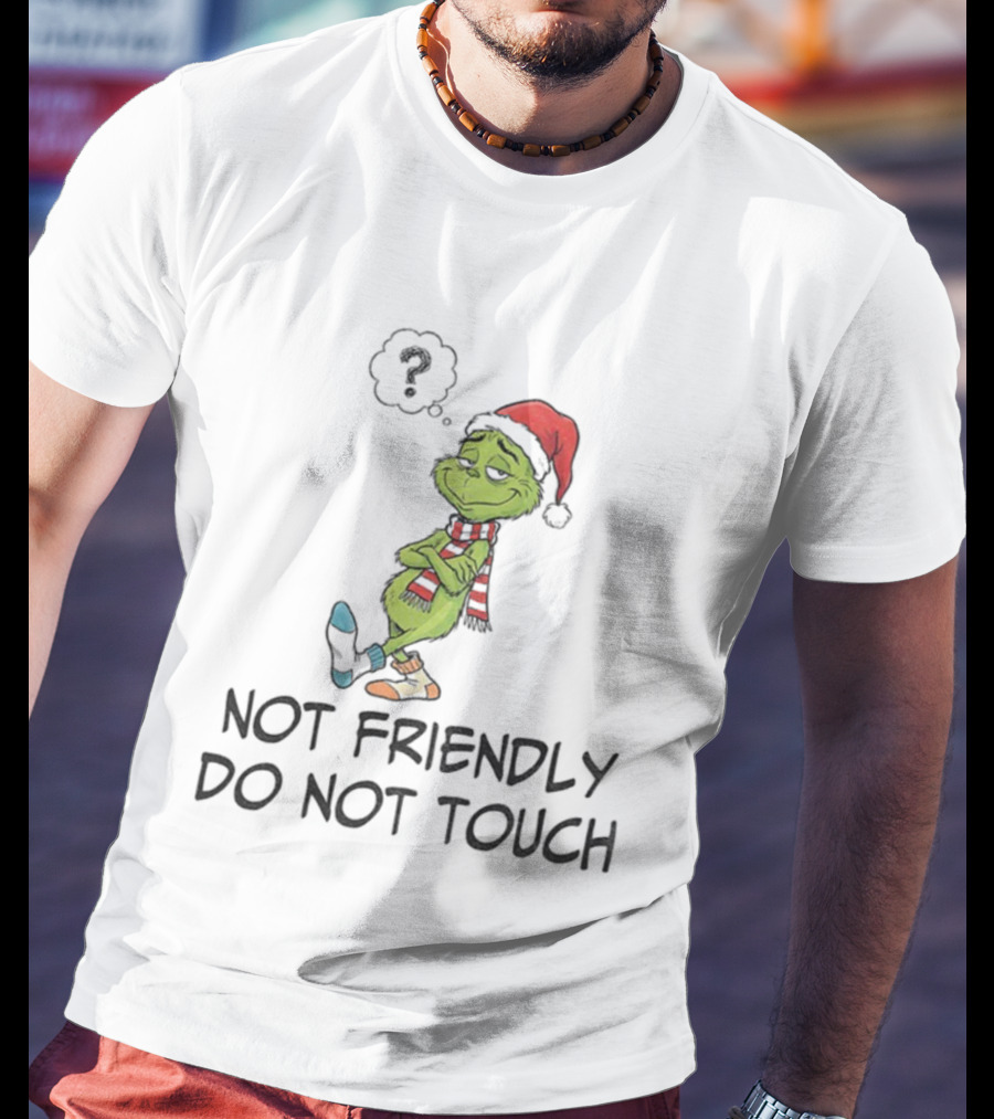 Grinch Santa Not Friendly Do Not Touch Christmas T-Shirt