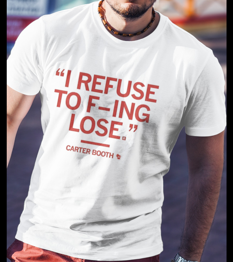 I Refuse To F-ing Lose Carter Booth Motivational Quote T-Shirt