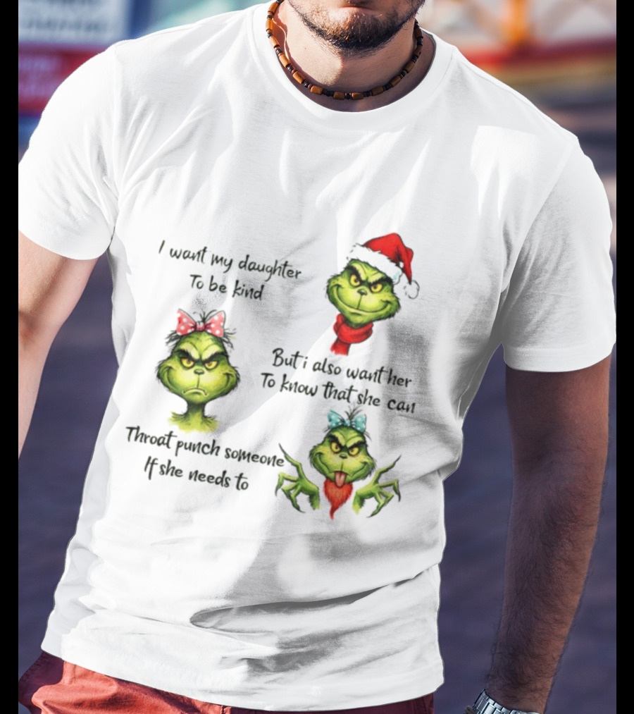 Grinch Santa I Want My Daughter To Be Kind Throat Punch Christmas T-Shirt
