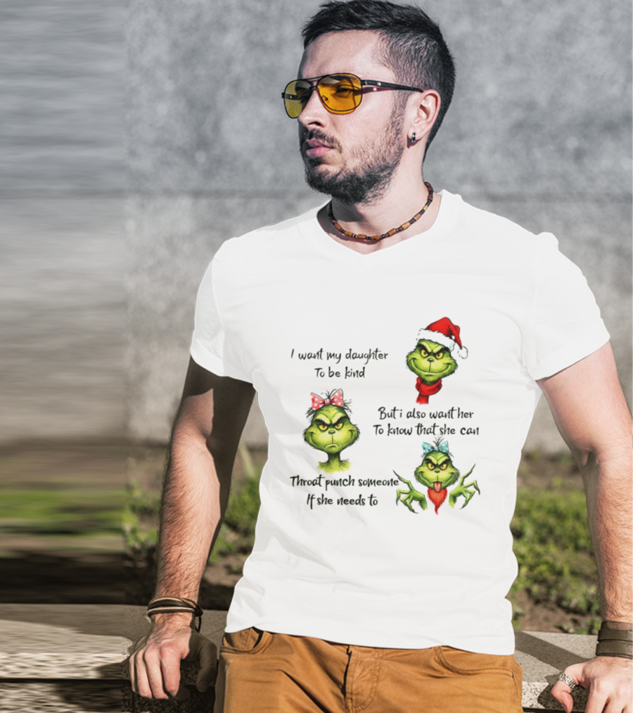 Grinch Santa I Want My Daughter To Be Kind Throat Punch Christmas T-Shirt
