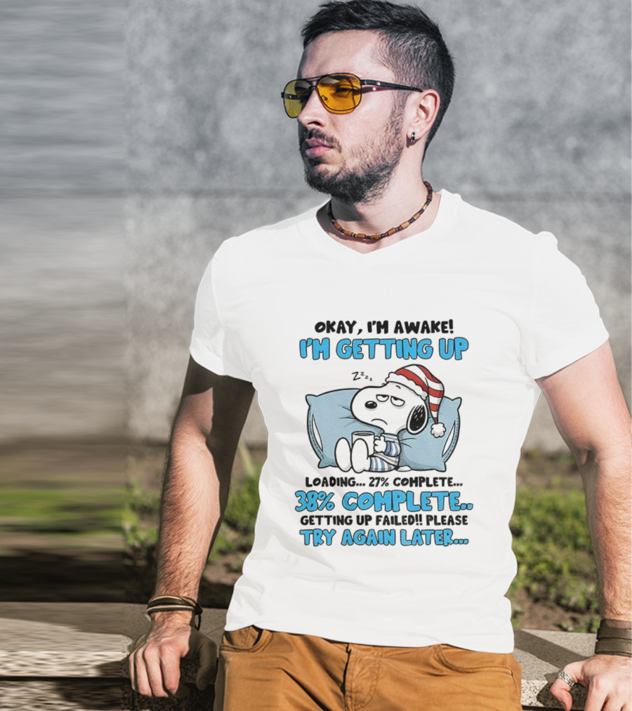 Snoopy Santa Okay I'm Awake I'm Getting Up Loading 27% 38% Complete Try Again Later T-Shirt