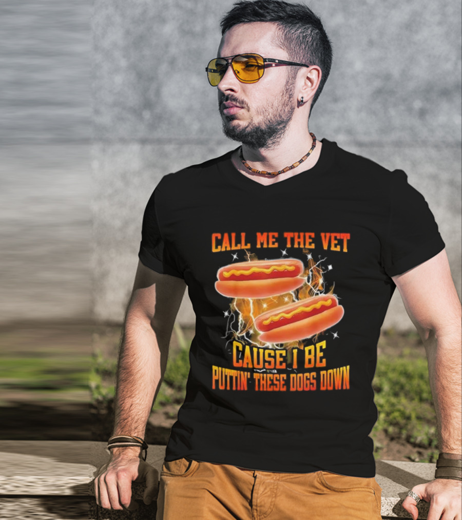 Call Me The Vet Cause I Be Puttin' These Dogs Down Hot Dog Flame Humor T-Shirt